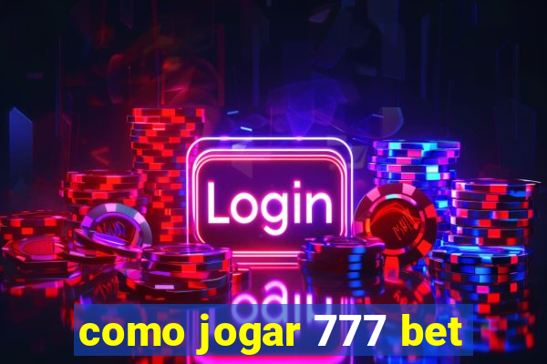 como jogar 777 bet