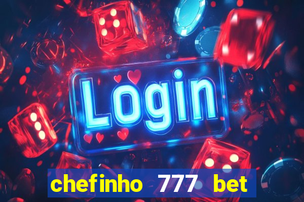 chefinho 777 bet 茅 confi谩vel