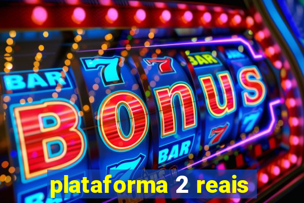 plataforma 2 reais