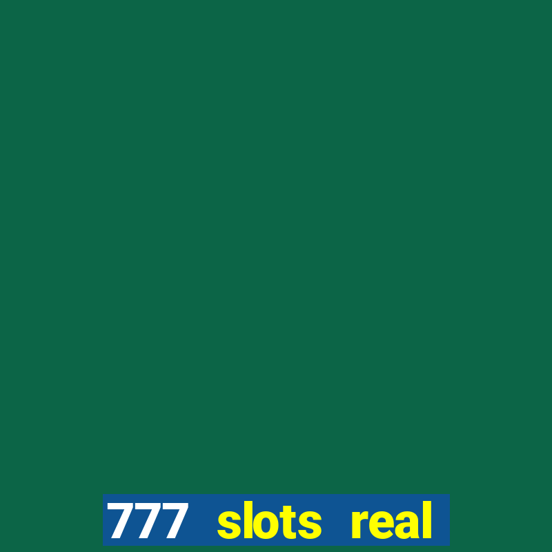 777 slots real casino online