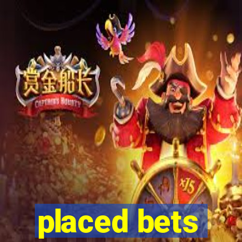 placed bets