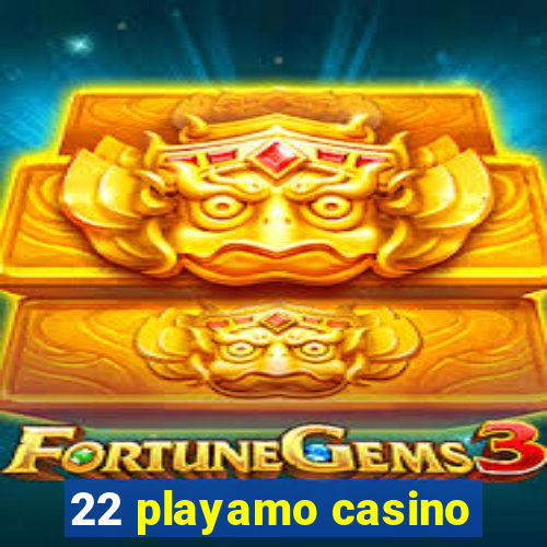 22 playamo casino