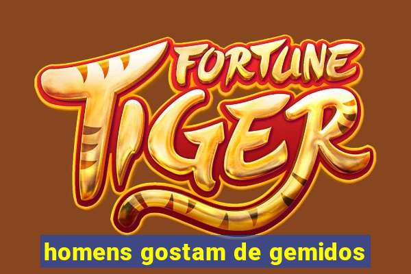 homens gostam de gemidos