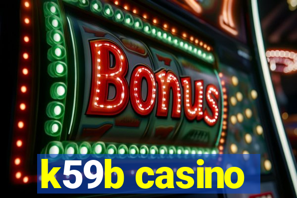 k59b casino