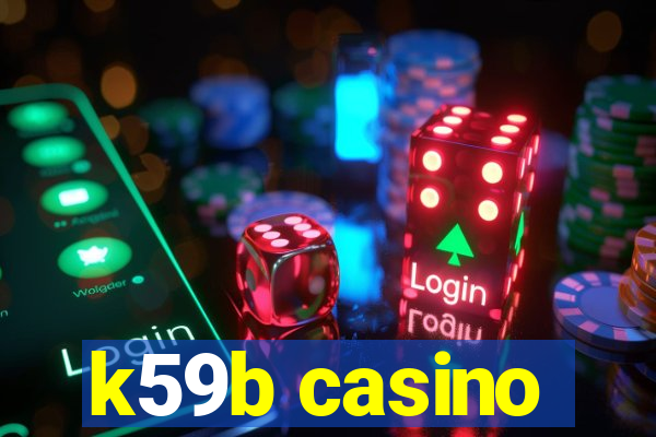 k59b casino