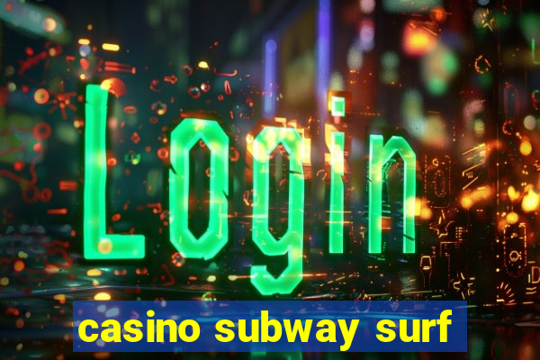 casino subway surf