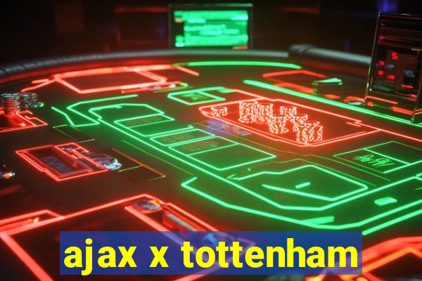 ajax x tottenham