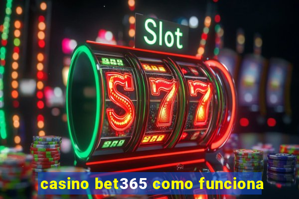 casino bet365 como funciona