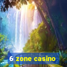 6 zone casino