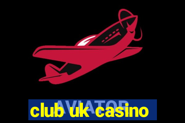 club uk casino