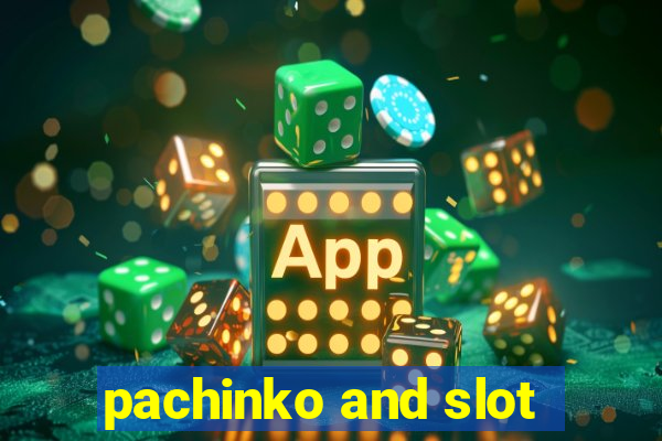 pachinko and slot