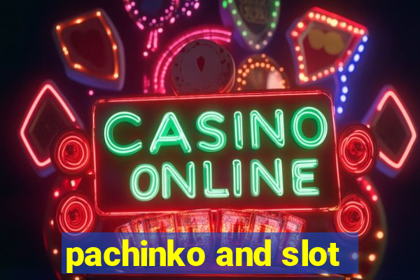 pachinko and slot