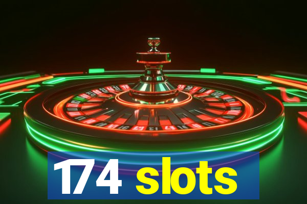 174 slots