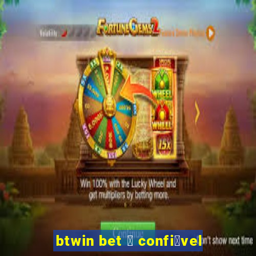 btwin bet 茅 confi谩vel