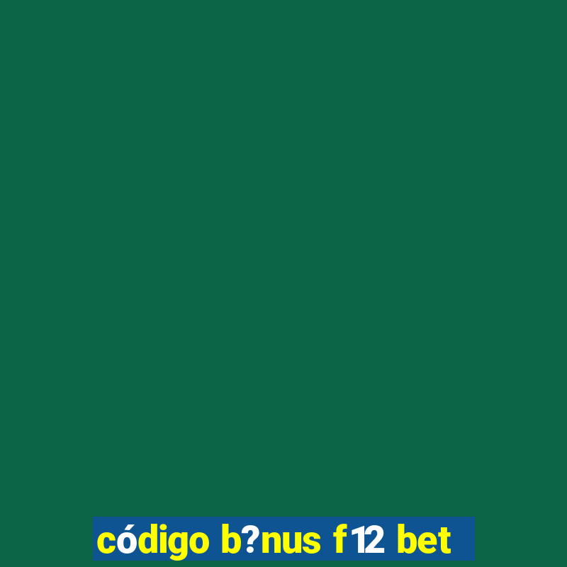 código b?nus f12 bet