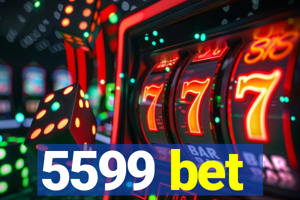 5599 bet