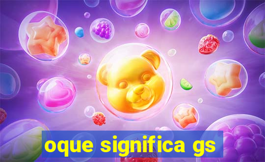 oque significa gs