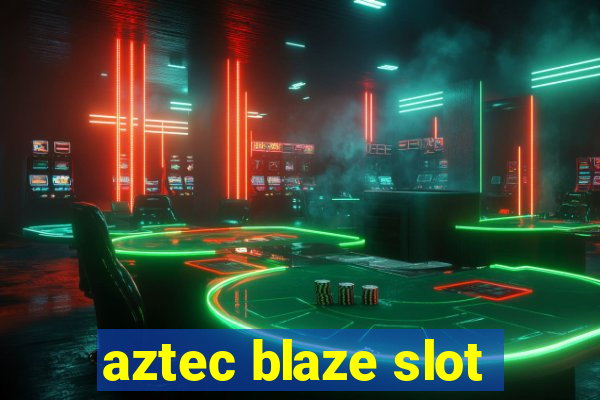 aztec blaze slot