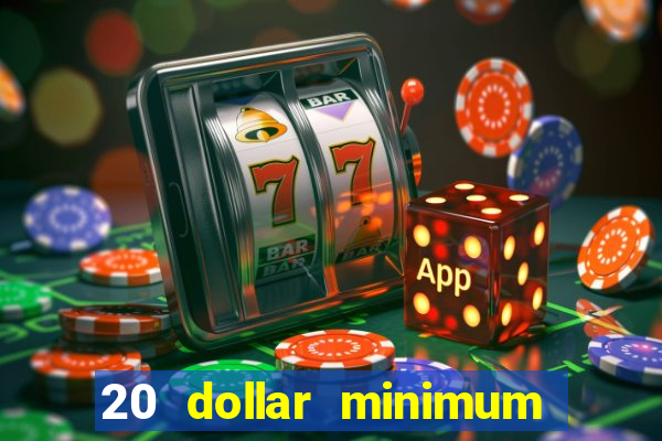 20 dollar minimum deposit casino