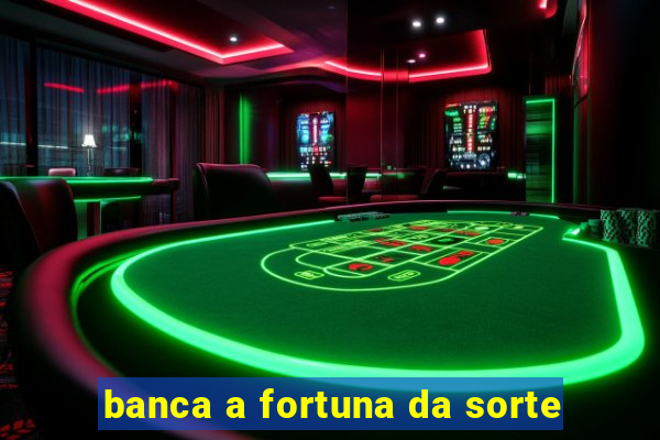 banca a fortuna da sorte