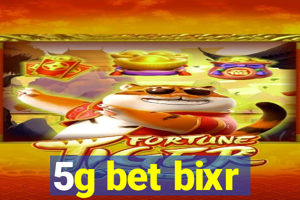 5g bet bixr