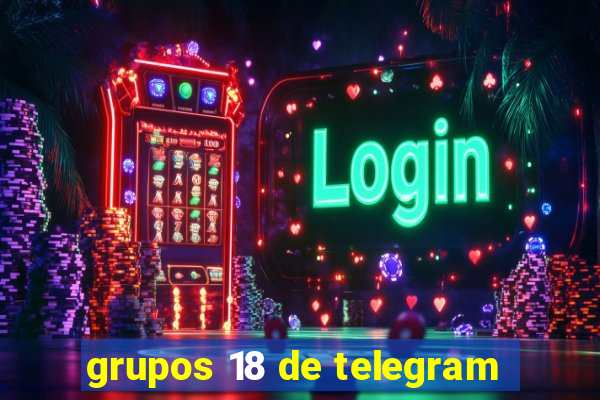 grupos 18 de telegram