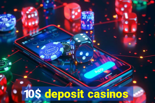 10$ deposit casinos