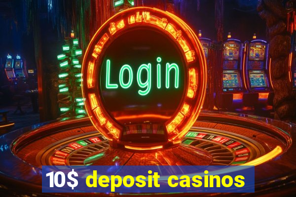 10$ deposit casinos