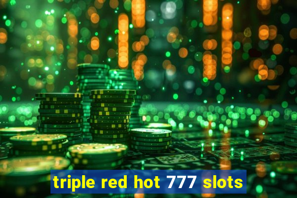 triple red hot 777 slots