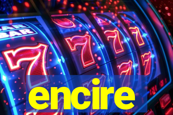 encire