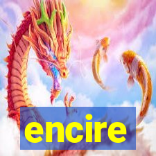 encire