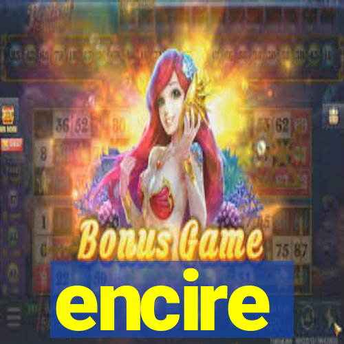 encire