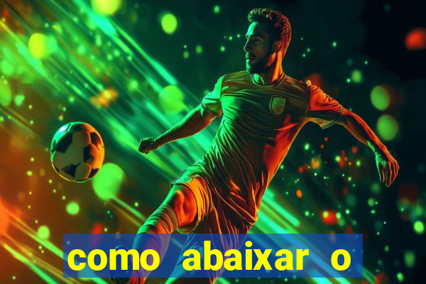 como abaixar o jogo do