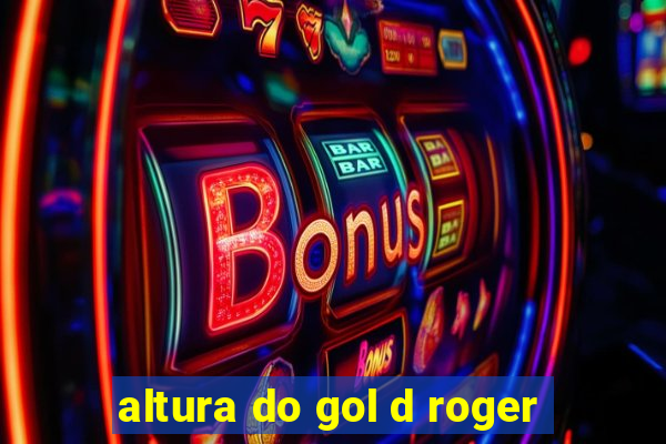 altura do gol d roger