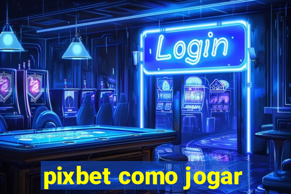 pixbet como jogar