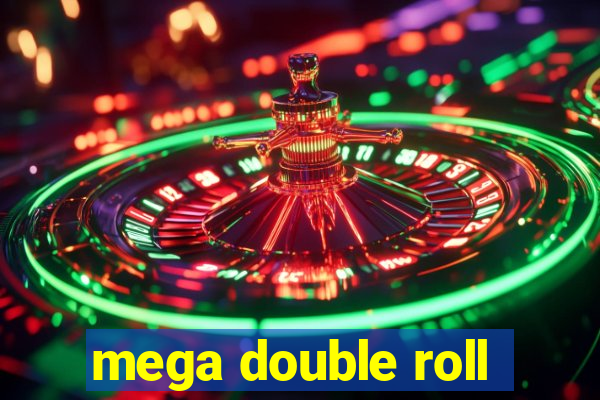 mega double roll