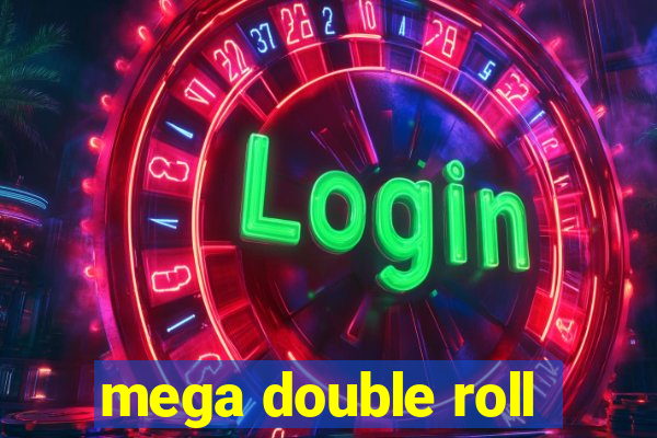 mega double roll