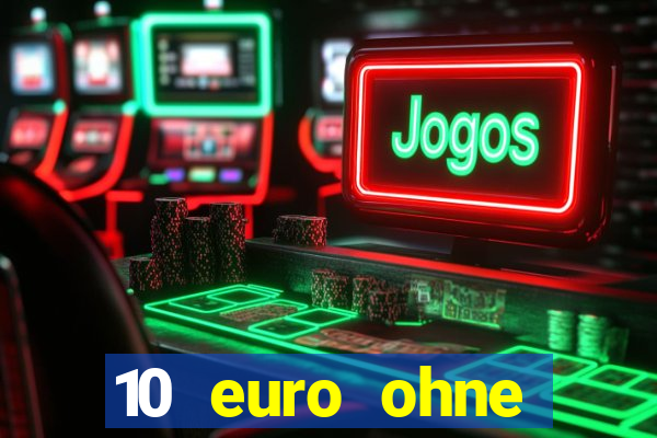 10 euro ohne einzahlung casino