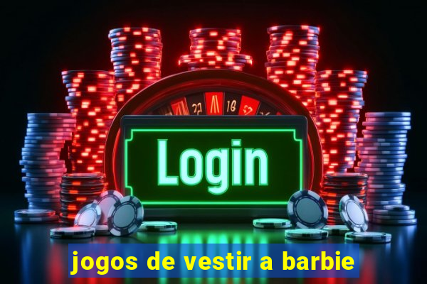 jogos de vestir a barbie