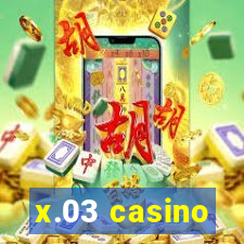 x.03 casino