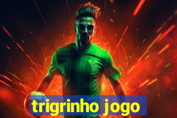 trigrinho jogo