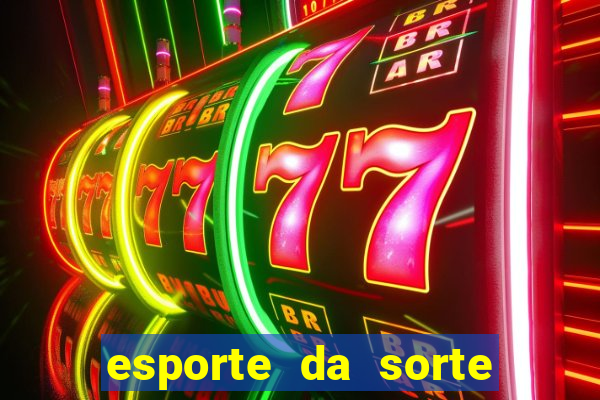 esporte da sorte bonus de deposito