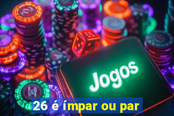 26 é ímpar ou par