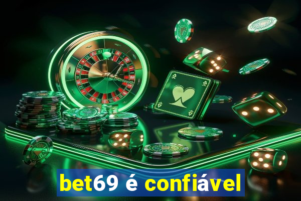 bet69 é confiável