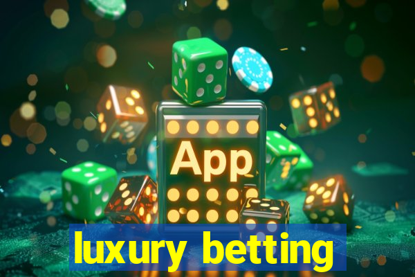 luxury betting