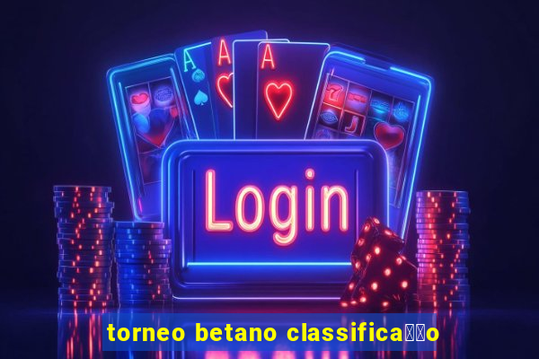 torneo betano classifica莽茫o