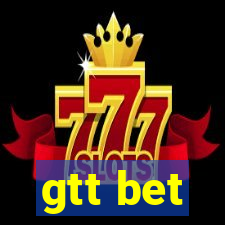 gtt bet