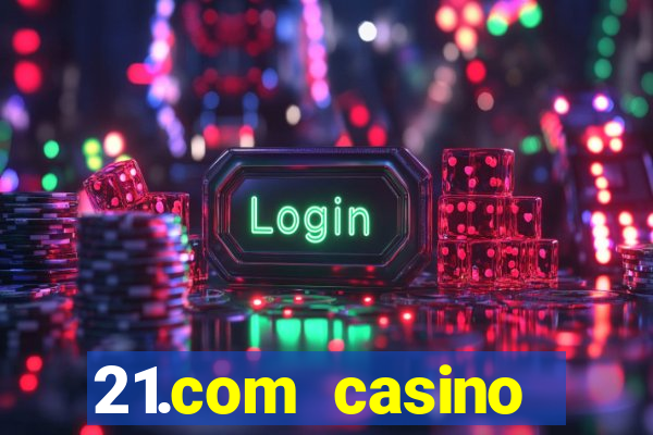 21.com casino online slots machines