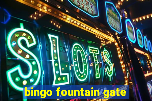 bingo fountain gate