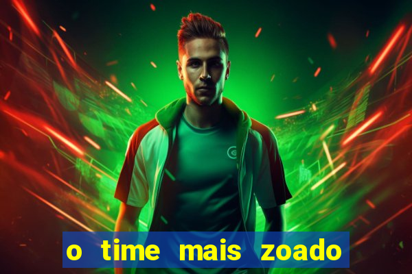 o time mais zoado do mundo